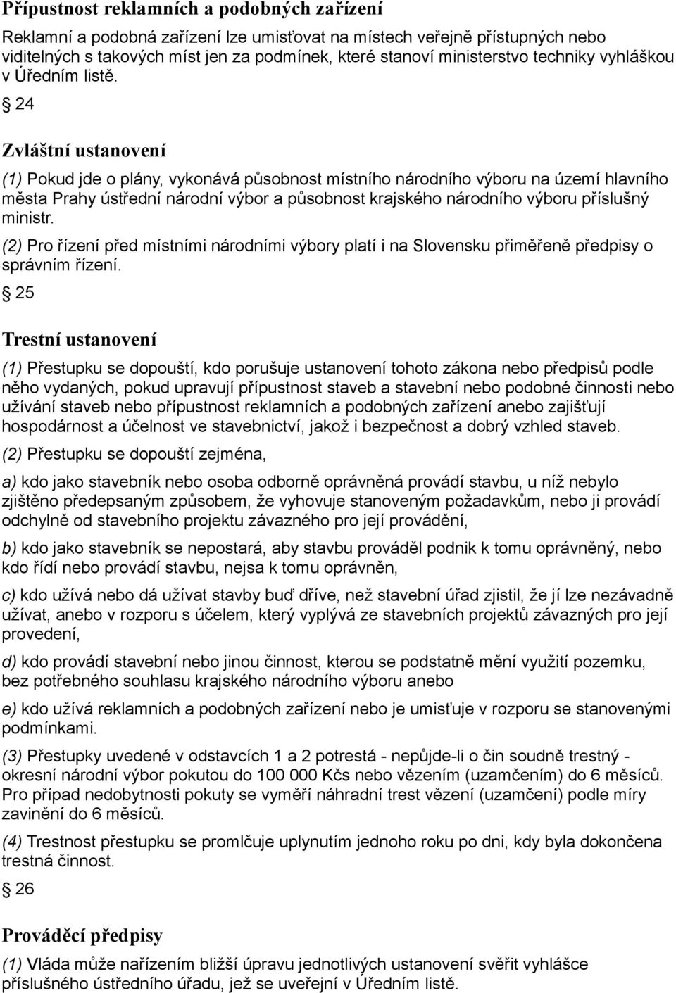 24 Zvláštní ustanovení (1) Pokud jde o plány, vykonává působnost místního národního výboru na území hlavního města Prahy ústřední národní výbor a působnost krajského národního výboru příslušný