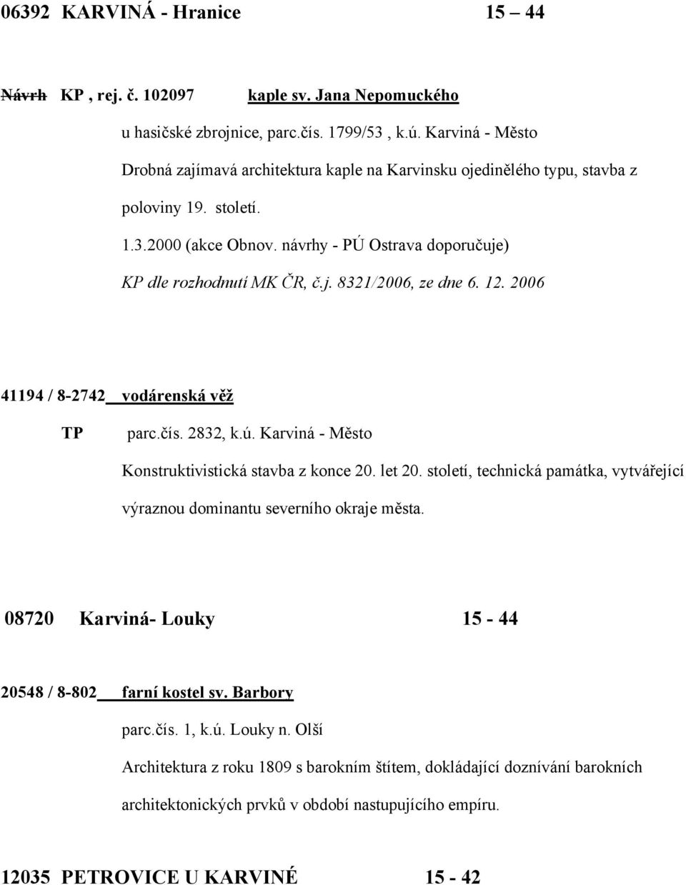 12. 2006 41194 / 8-2742 vodárenská věž TP parc.čís. 2832, k.ú. Karviná - Město Konstruktivistická stavba z konce 20. let 20.