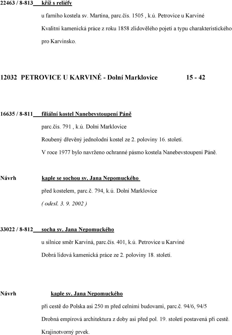 V roce 1977 bylo navrženo ochranné pásmo kostela Nanebevstoupení Páně. Návrh kaple se sochou sv. Jana Nepomuckého před kostelem, parc.č. 794, k.ú. Dolní Marklovice ( odesl. 3. 9.