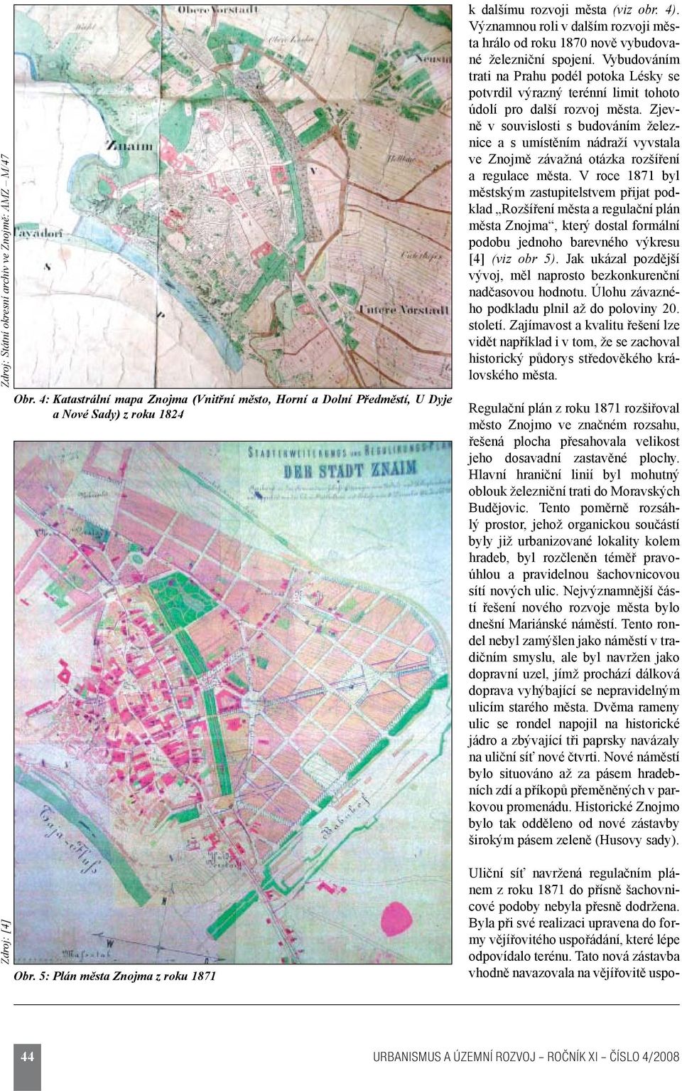 Vybudováním trati na Prahu podél potoka Lésky se potvrdil výrazný terénní limit tohoto údolí pro další rozvoj města.