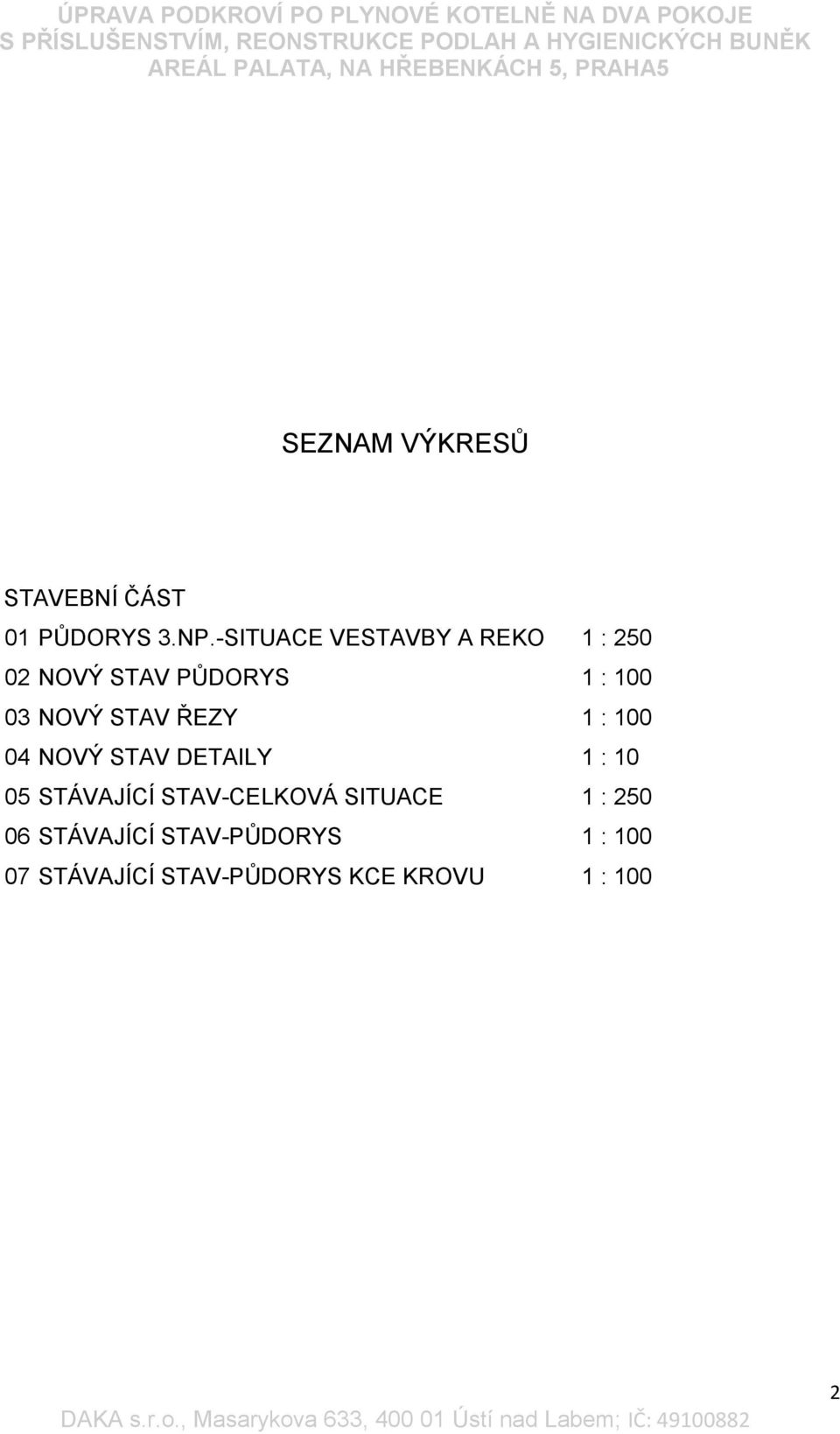 STAV ŘEZY 1 : 100 04 NOVÝ STAV DETAILY 1 : 10 05 STÁVAJÍCÍ