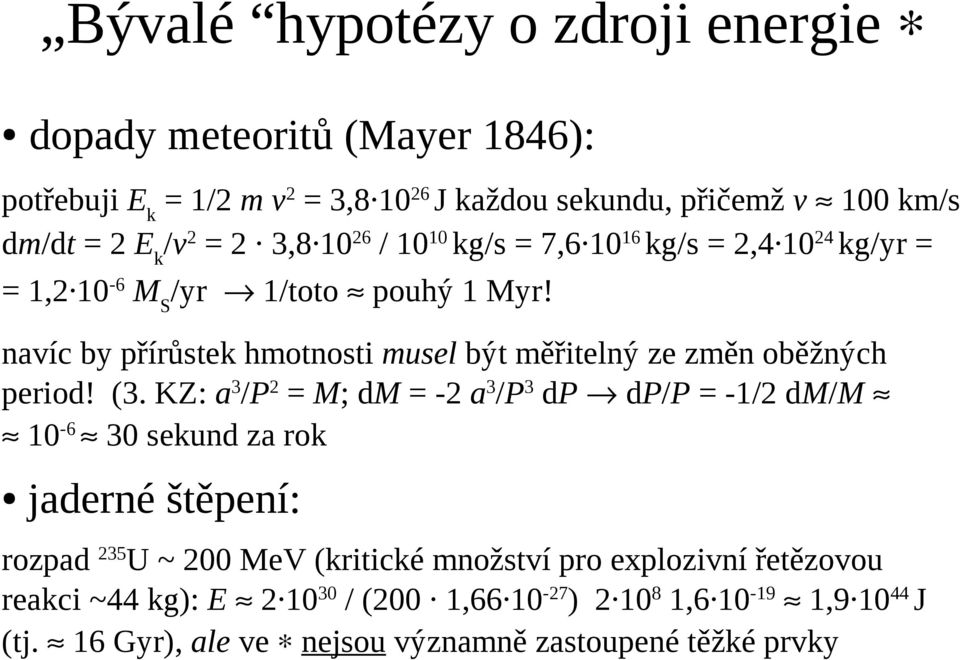 navíc by přírůstek hmotnosti musel být měřitelný ze změn oběžných period! (3.
