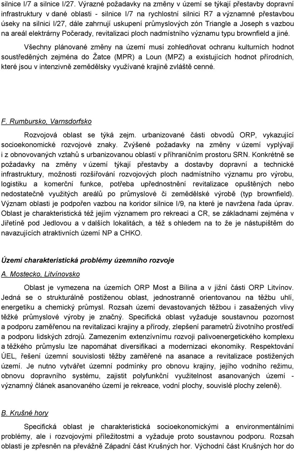 uskupení průmyslových zón Triangle a Joseph s vazbou na areál elektrárny Počerady, revitalizaci ploch nadmístního významu typu brownfield a jiné.