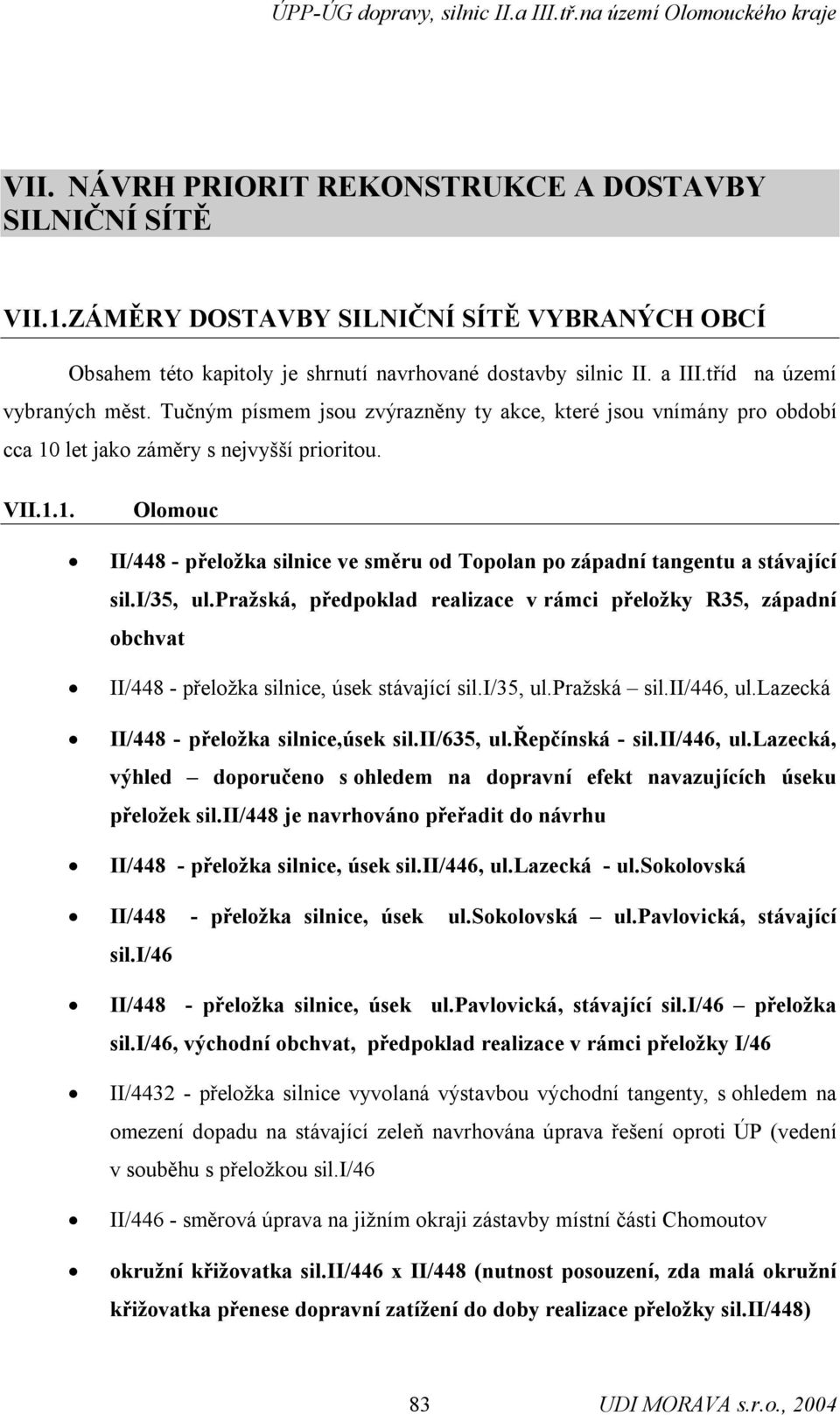 i/35, ul.pražská, předpoklad realizace v rámci přeložky R35, západní obchvat II/448 - přeložka silnice, úsek stávající sil.i/35, ul.pražská sil.ii/446, ul.lazecká II/448 - přeložka silnice,úsek sil.