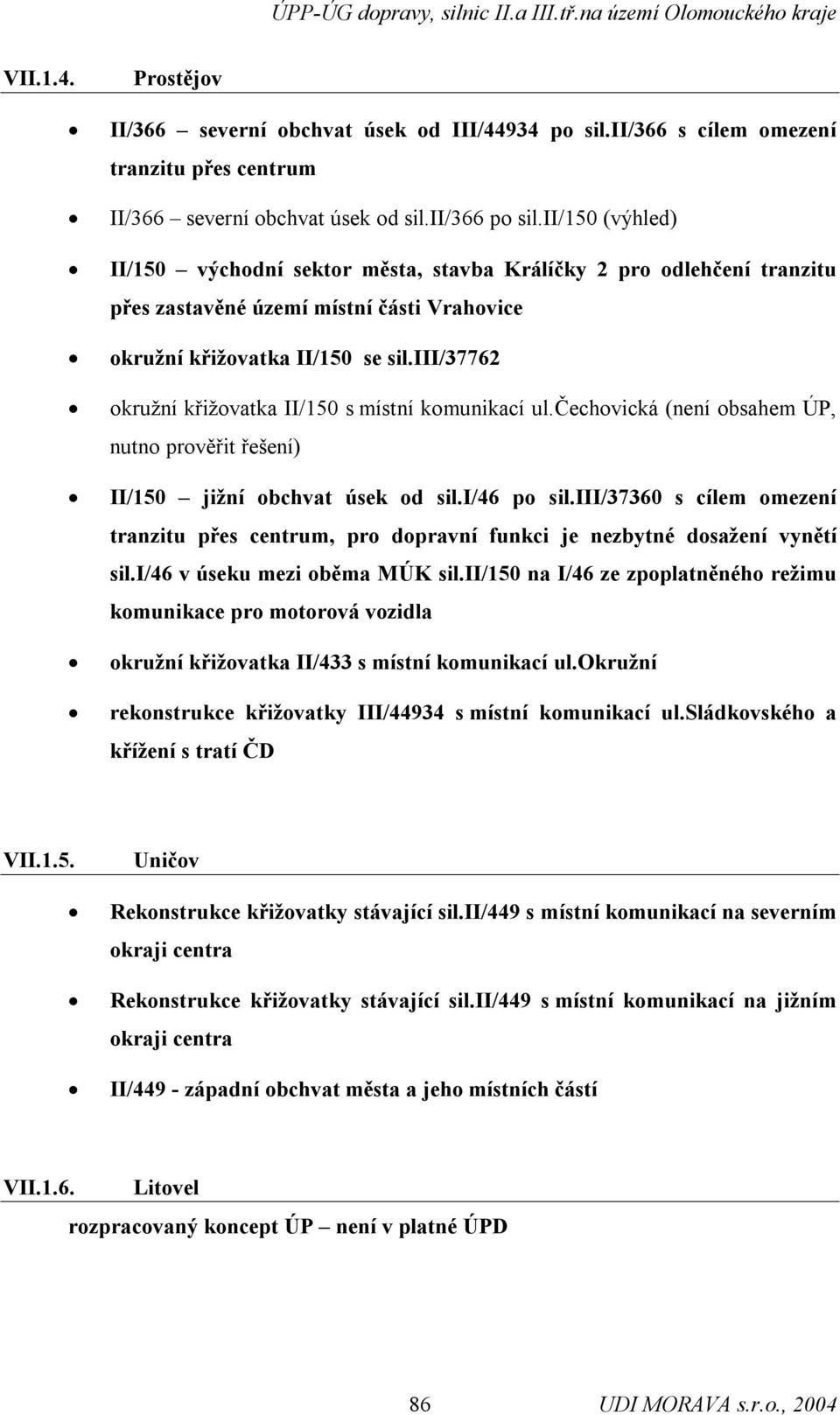 iii/37762 okružní křižovatka II/150 s místní komunikací ul.čechovická (není obsahem ÚP, nutno prověřit řešení) II/150 jižní obchvat úsek od sil.i/46 po sil.