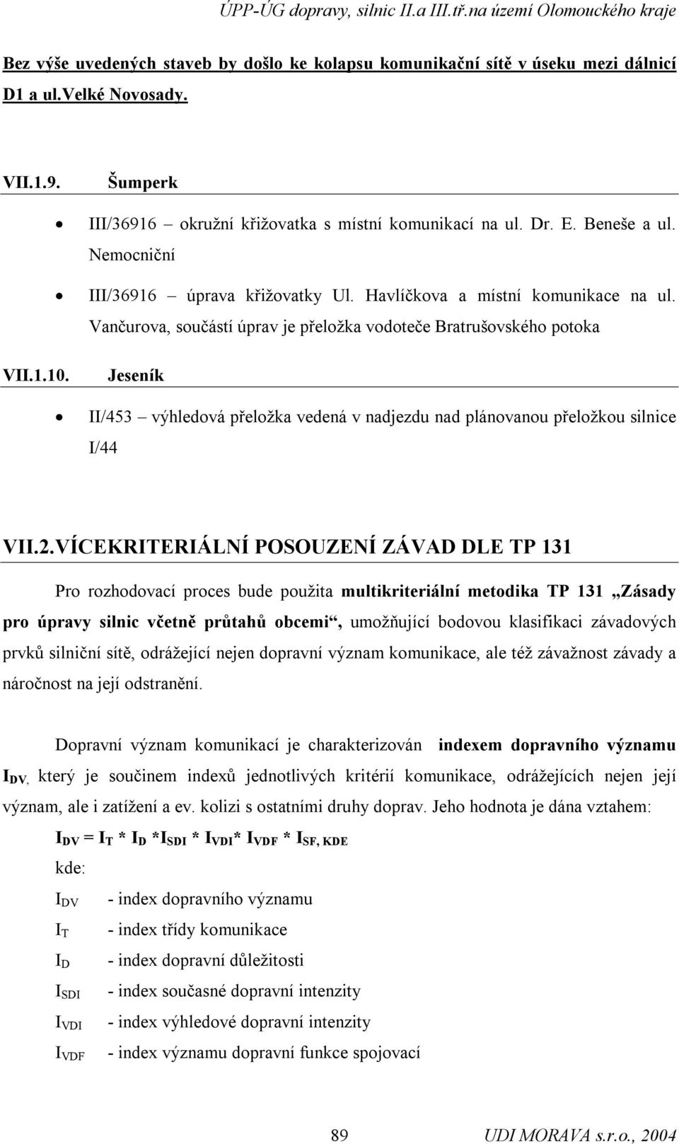 Jeseník II/453 výhledová přeložka vedená v nadjezdu nad plánovanou přeložkou silnice I/44 VII.2.