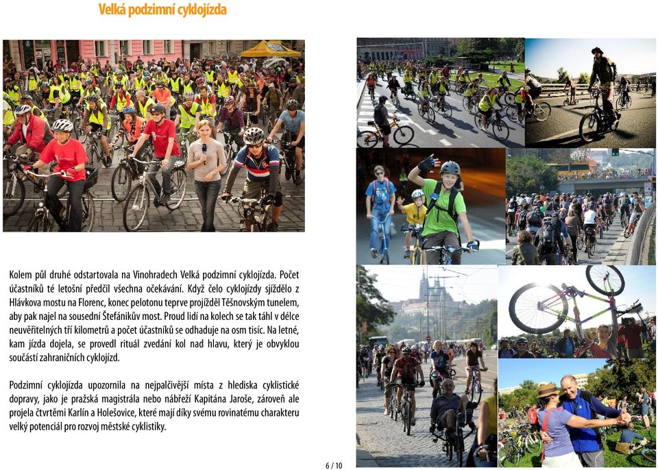 Proud lidí na kolech se tak táhl v délce neuvěřitelných tří kilometrů a počet účastníků se odhaduje na osm tisíc.