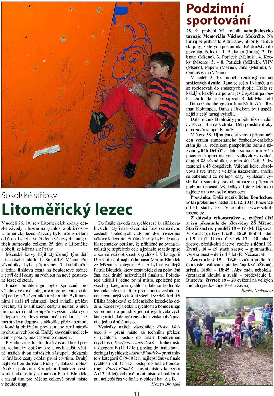Mšenské barvy hájil čtyřčlenný tým dětí z lezeckého oddílu TJ Sokol/LK Mšeno.