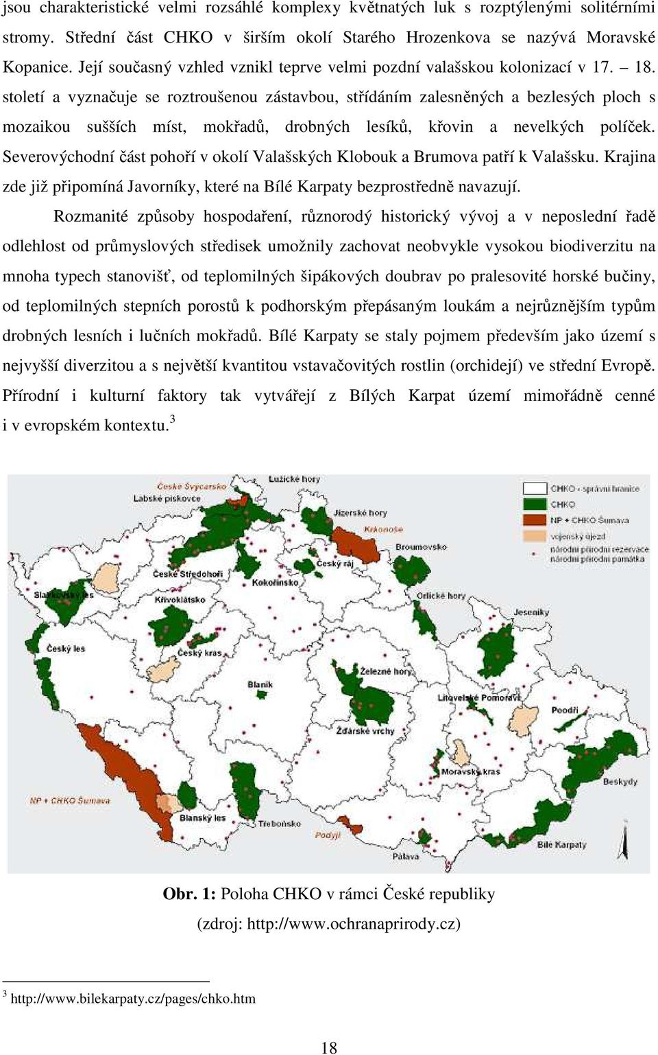století a vyznačuje se roztroušenou zástavbou, střídáním zalesněných a bezlesých ploch s mozaikou sušších míst, mokřadů, drobných lesíků, křovin a nevelkých políček.