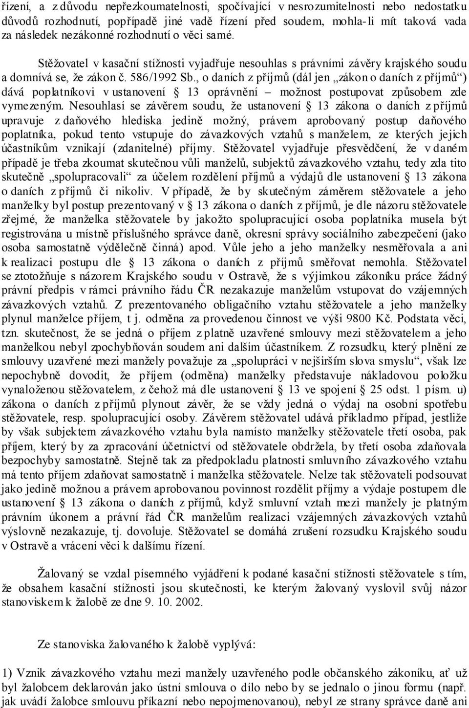 , o daních z příjmů (dál jen zákon o daních z příjmů ) dává poplatníkovi v ustanovení 13 oprávnění možnost postupovat způsobem zde vymezeným.