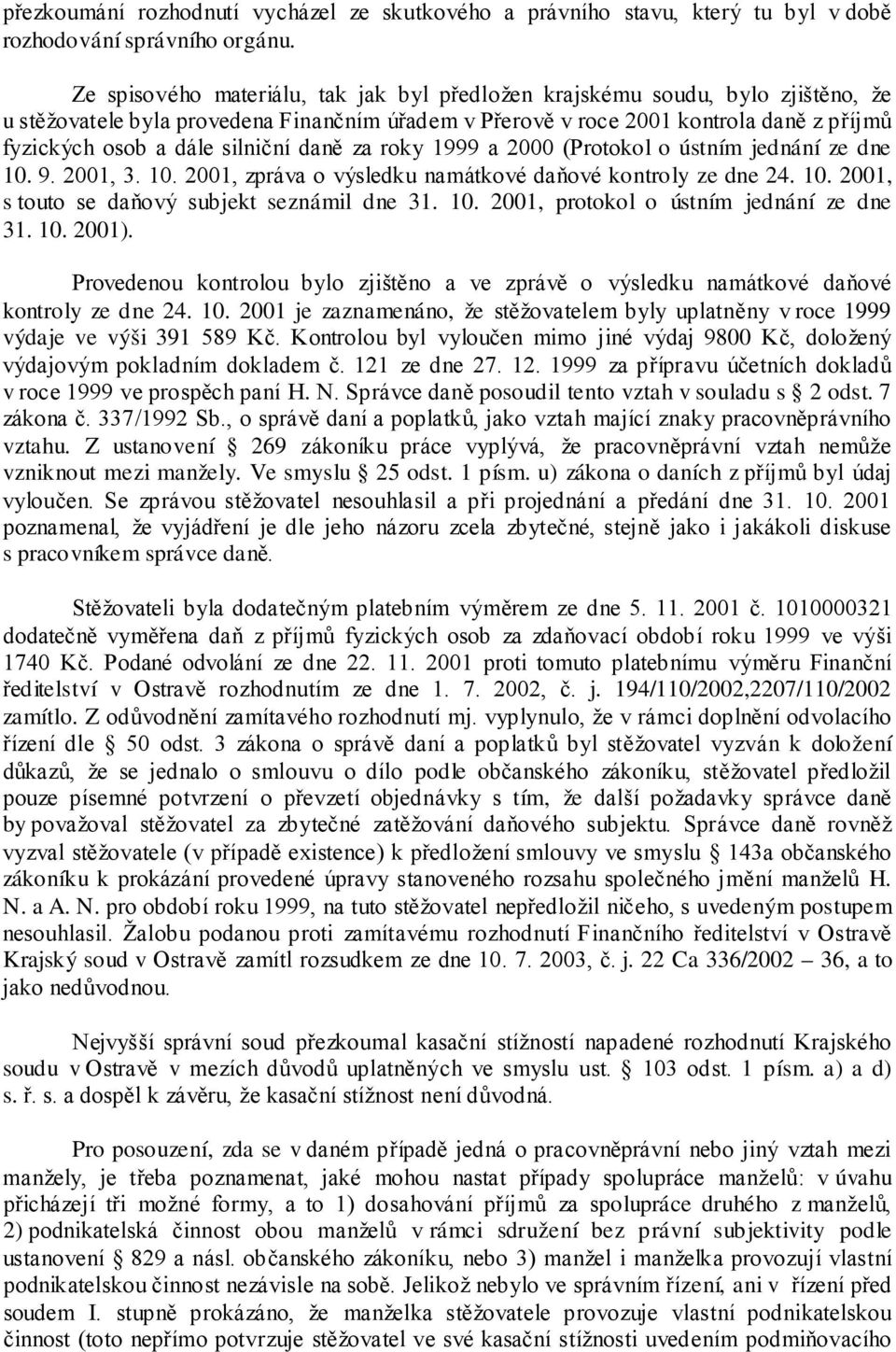 silniční daně za roky 1999 a 2000 (Protokol o ústním jednání ze dne 10. 9. 2001, 3. 10. 2001, zpráva o výsledku namátkové daňové kontroly ze dne 24. 10. 2001, s touto se daňový subjekt seznámil dne 31.