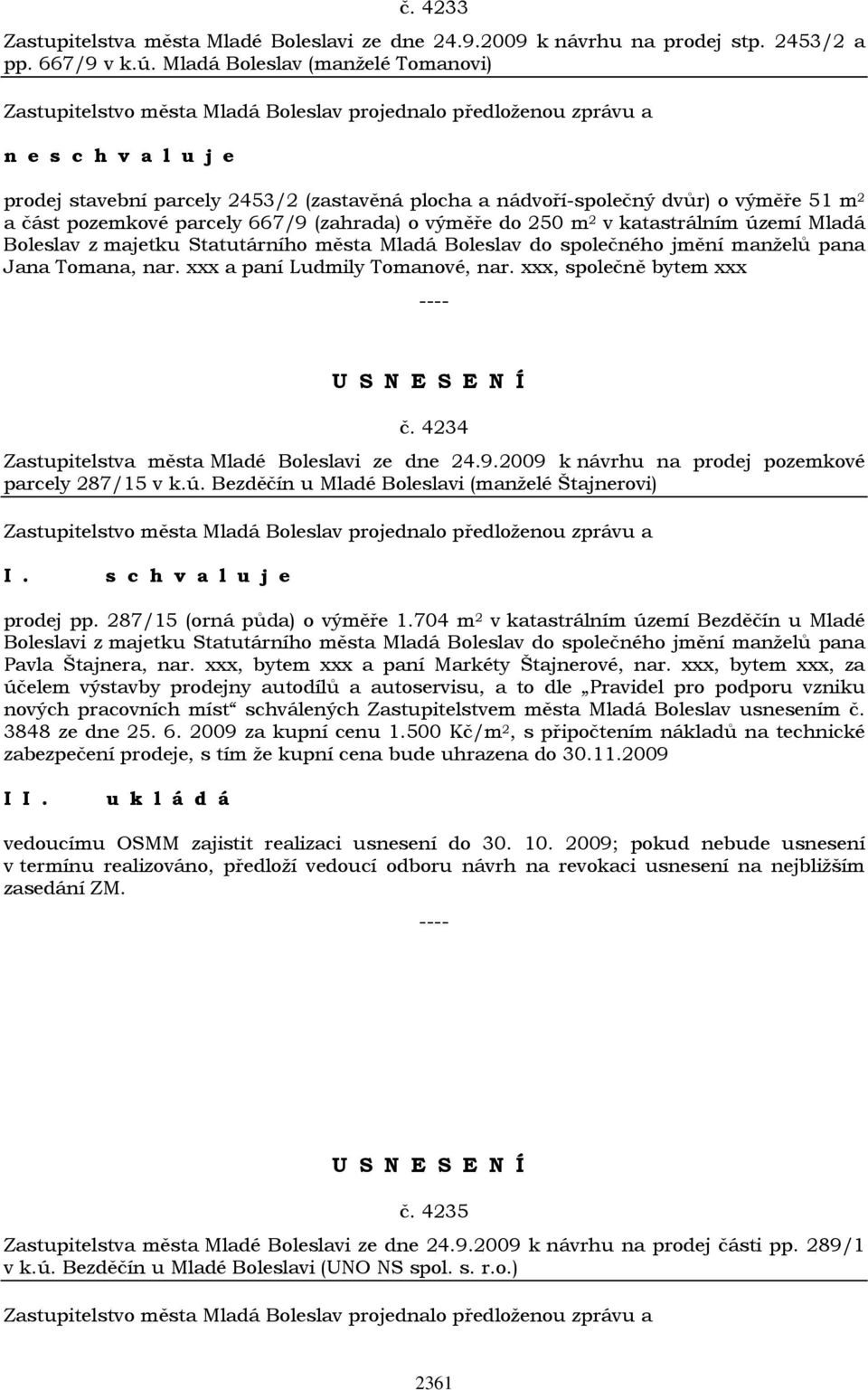 katastrálním území Mladá Boleslav z majetku Statutárního města Mladá Boleslav do společného jmění manželů pana Jana Tomana, nar. xxx a paní Ludmily Tomanové, nar. xxx, společně bytem xxx č.