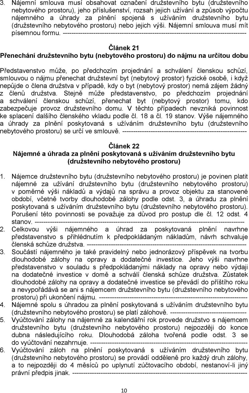 ------------------------------------------------------------------------------------ Článek 21 Přenechání družstevního bytu (nebytového prostoru) do nájmu na určitou dobu Představenstvo může, po