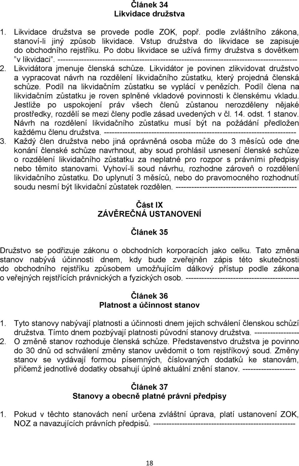 ------------------------------------------------------------------------------------------- 2. Likvidátora jmenuje členská schůze.