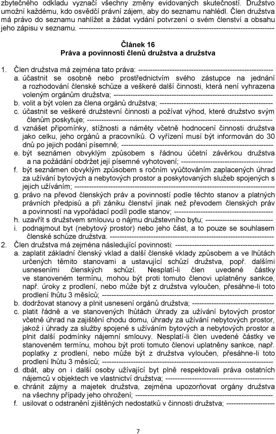 --------------------------------------------------------------------------------- Článek 16 Práva a povinnosti členů družstva a družstva 1.