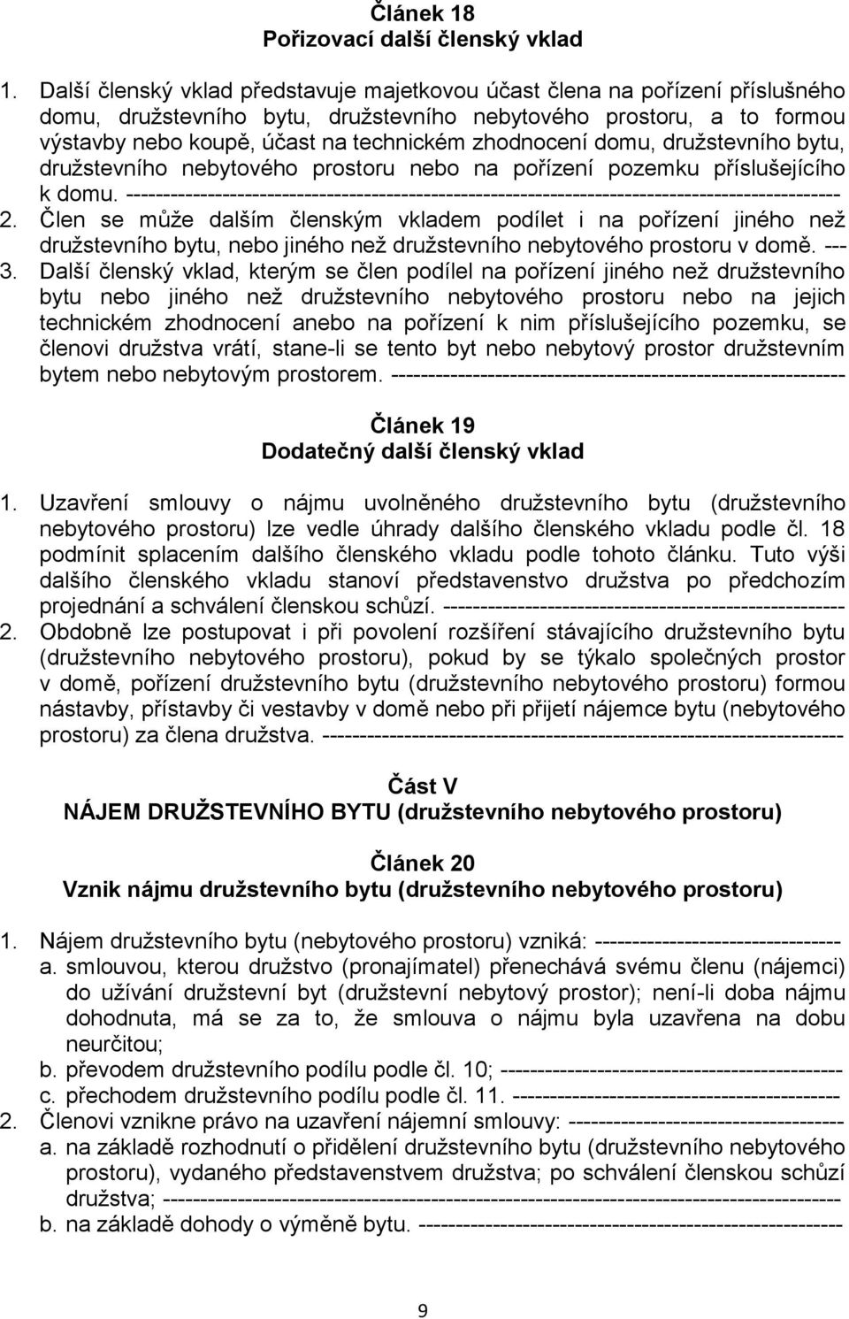 zhodnocení domu, družstevního bytu, družstevního nebytového prostoru nebo na pořízení pozemku příslušejícího k domu.