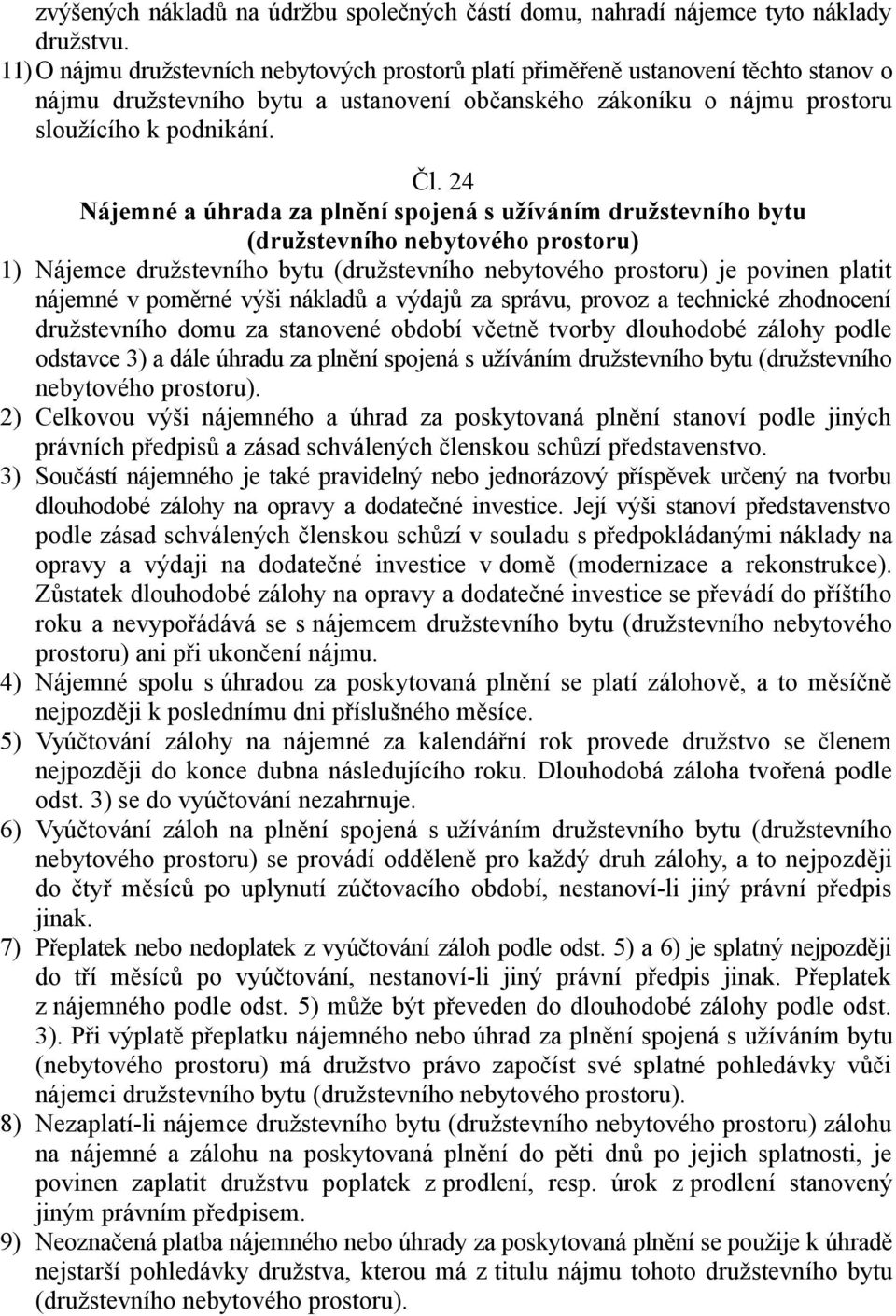 24 Nájemné a úhrada za plnění spojená s užíváním družstevního bytu (družstevního nebytového prostoru) 1) Nájemce družstevního bytu (družstevního nebytového prostoru) je povinen platit nájemné v