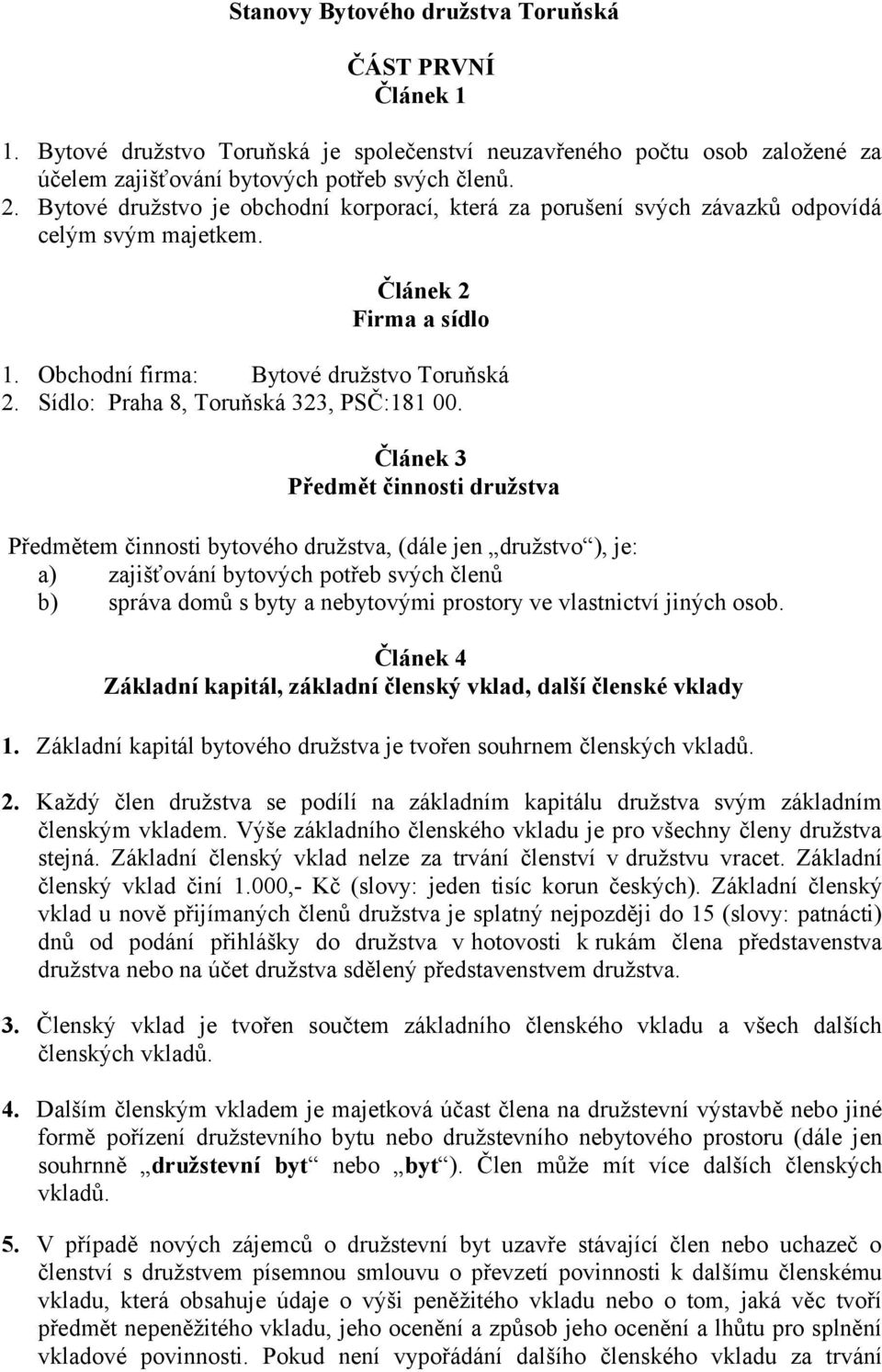 Sídlo: Praha 8, Toruňská 323, PSČ:181 00.