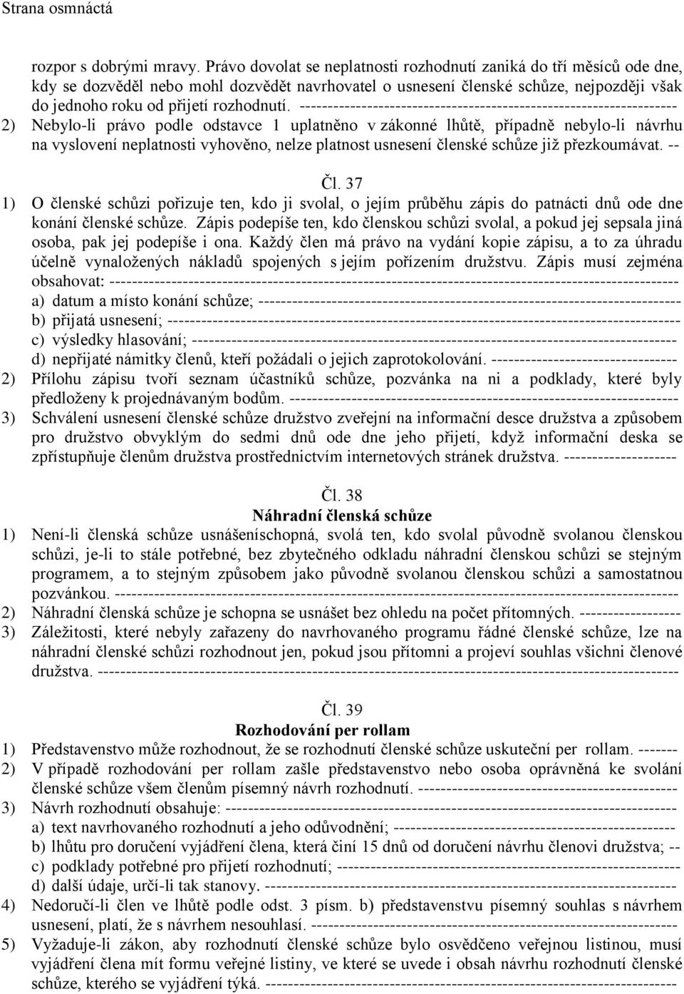 ------------------------------------------------------------------- 2) Nebylo-li právo podle odstavce 1 uplatněno v zákonné lhůtě, případně nebylo-li návrhu na vyslovení neplatnosti vyhověno, nelze