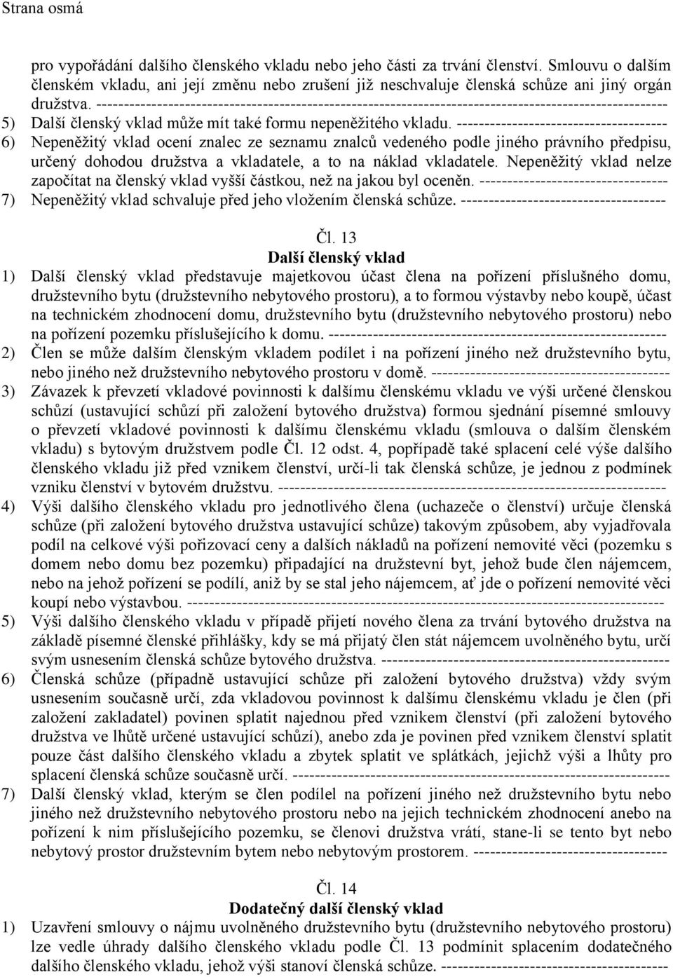 ------------------------------------------------------------------------------------------------------- 5) Další členský vklad může mít také formu nepeněžitého vkladu.