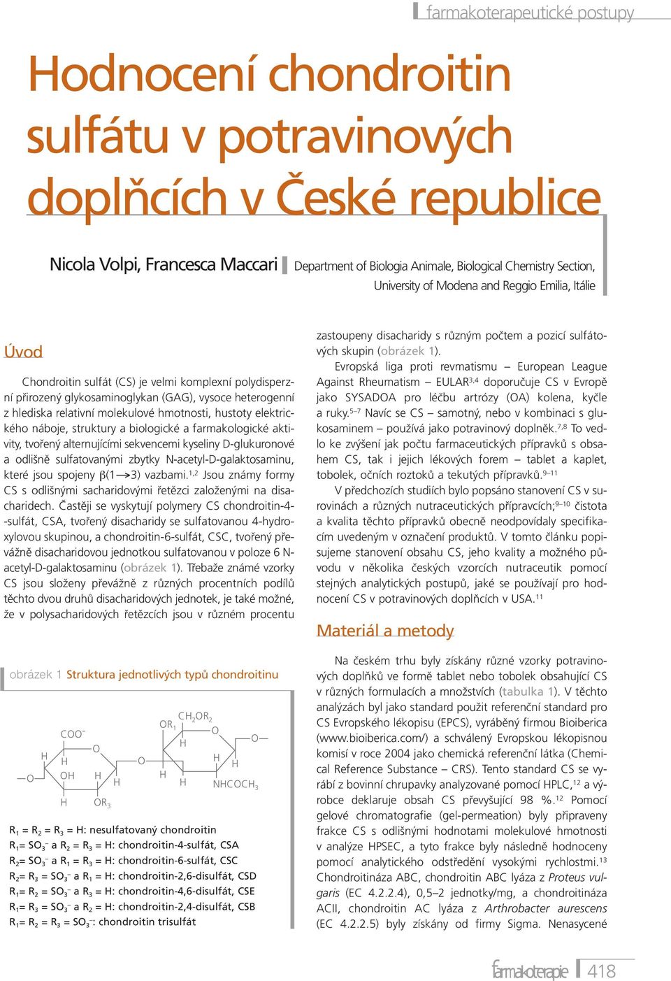 hmotnosti, hustoty elektrického náboje, struktury a biologické a farmakologické aktivity, tvořený alternujícími sekvencemi kyseliny D-glukuronové a odlišně sulfatovanými zbytky