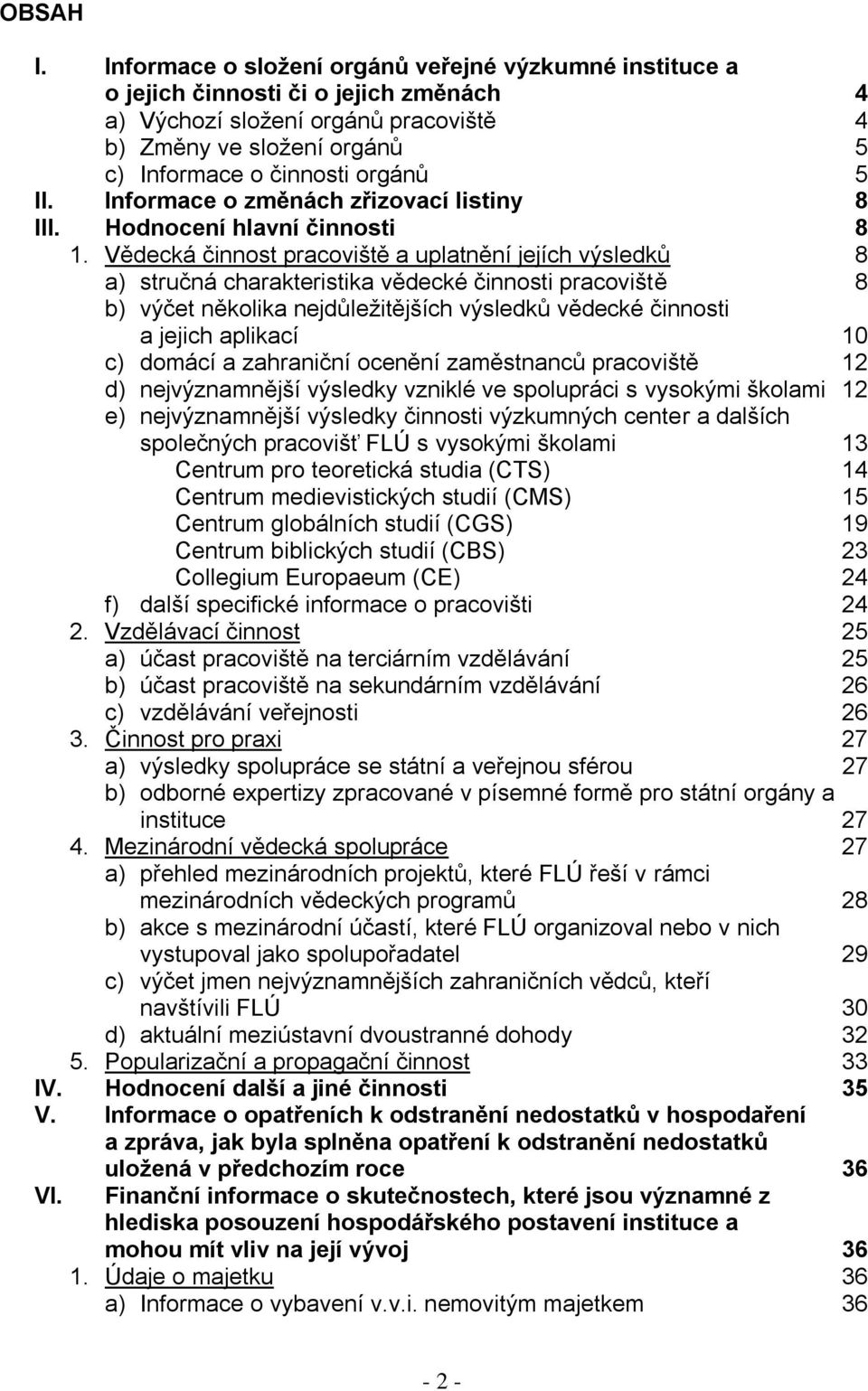 nformace o změnách zřizovací listiny 8. Hodnocení hlavní činnosti 8 1.
