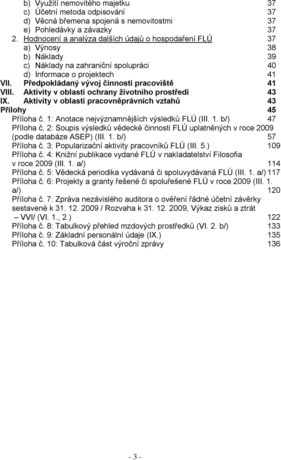 Aktivity v oblasti ochrany ţivotního prostředí 43 X. Aktivity v oblasti pracovněprávních vztahů 43 Přílohy 45 Příloha č. 1: Anotace nejvýznamnějších výsledků FLÚ (. 1. b/) 47 Příloha č.