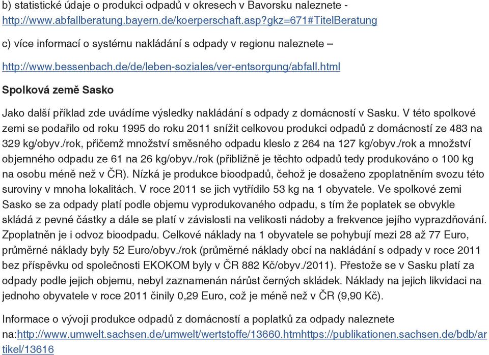 html Spolková země Sasko Jako další příklad zde uvádíme výsledky nakládání s odpady z domácností v Sasku.