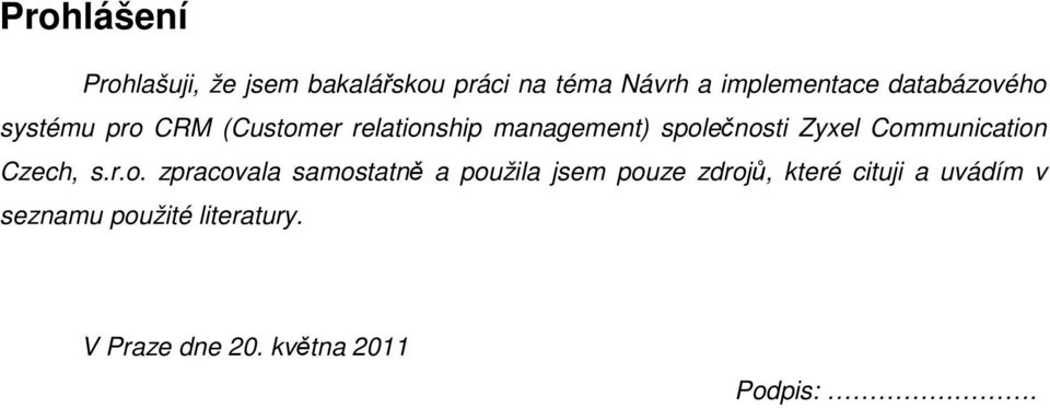 Communication Czech, s.r.o. zpracovala samostatně a použila jsem pouze zdrojů,