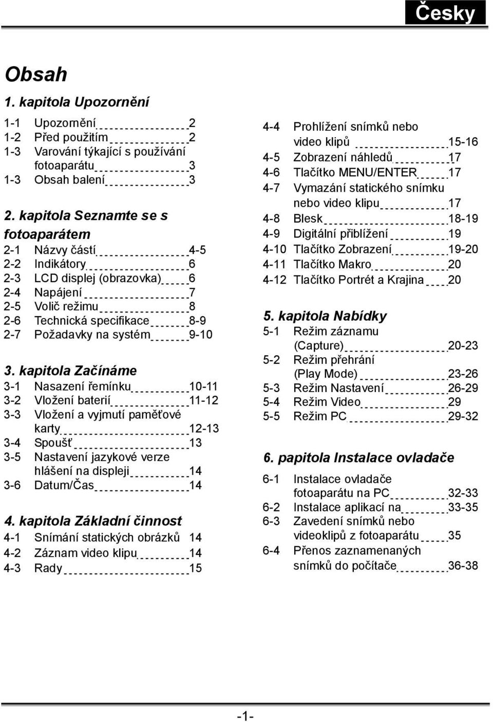 kapitola Začínáme 3-1 Nasazení řemínku 10-11 3-2 Vložení baterií 11-12 3-3 Vložení a vyjmutí paměťové karty 12-13 3-4 Spoušť 13 3-5 Nastavení jazykové verze hlášení na displeji 14 3-6 Datum/Čas 14 4.