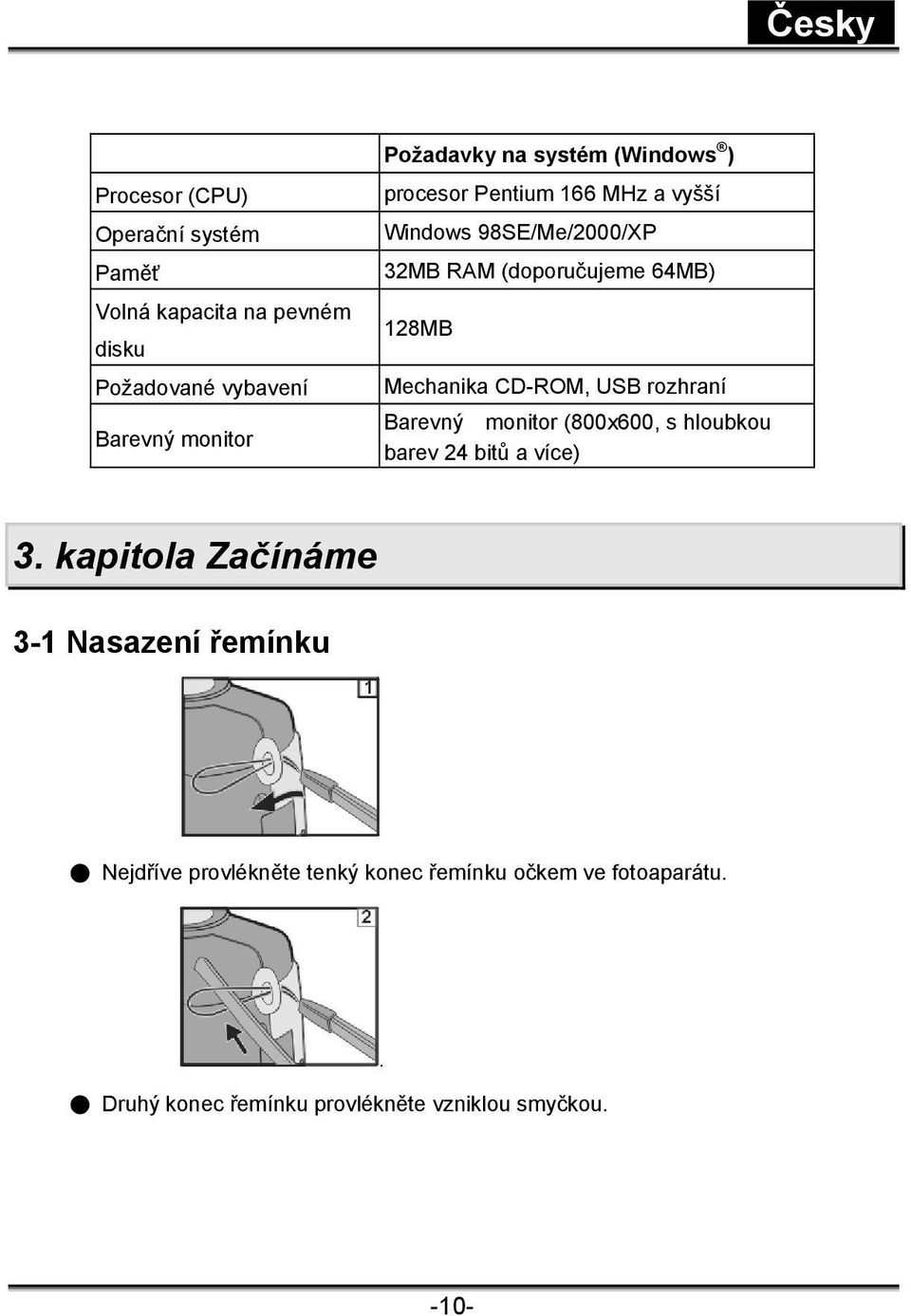 CD-ROM, USB rozhraní Barevný monitor (800x600, s hloubkou barev 24 bitů a více) 3.