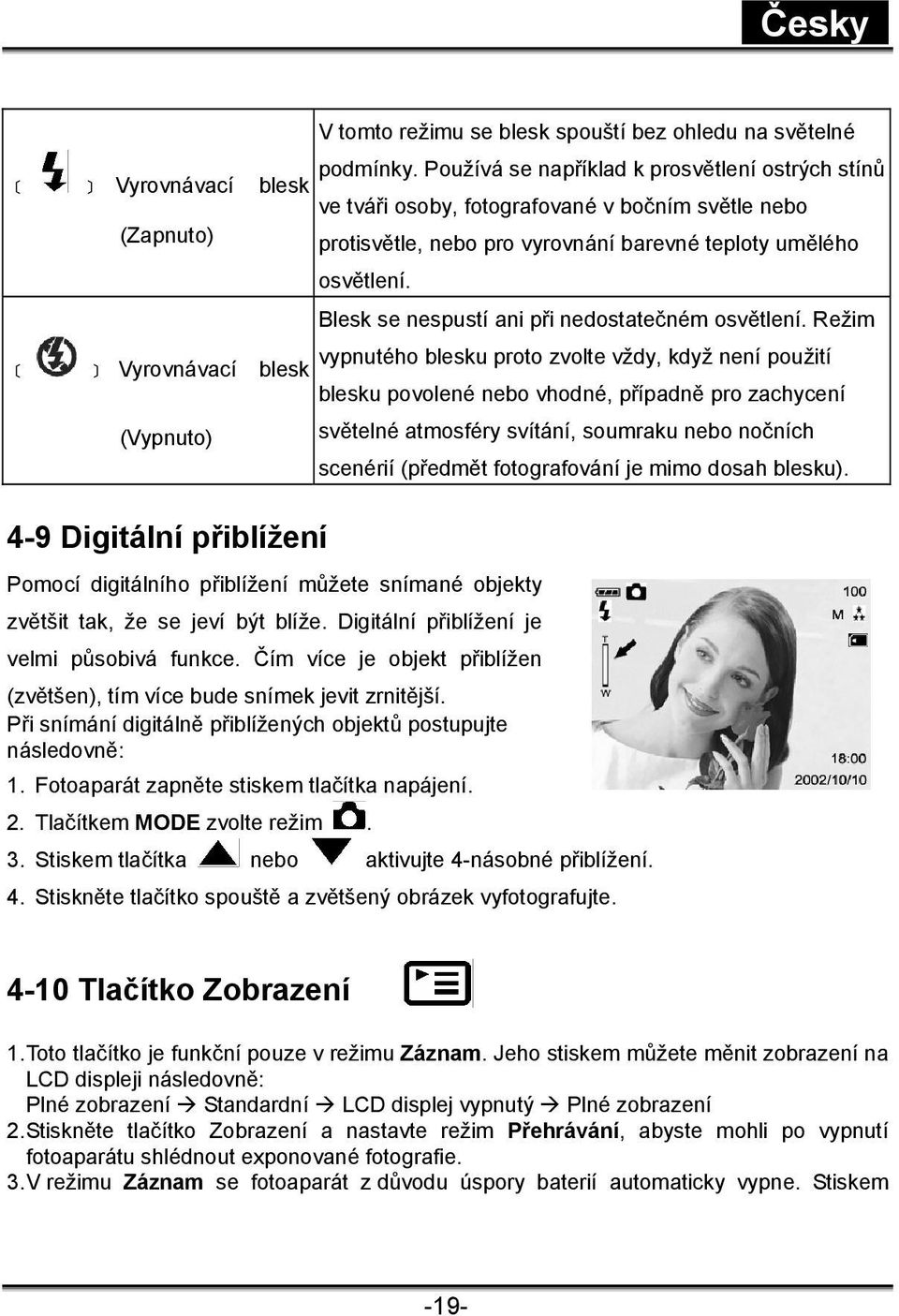 Vyrovnávací vypnutého blesku proto zvolte vždy, když není použití blesk blesku povolené nebo vhodné, případně pro zachycení (Vypnuto) 4-9 Digitální přiblížení Pomocí digitálního přiblížení můžete