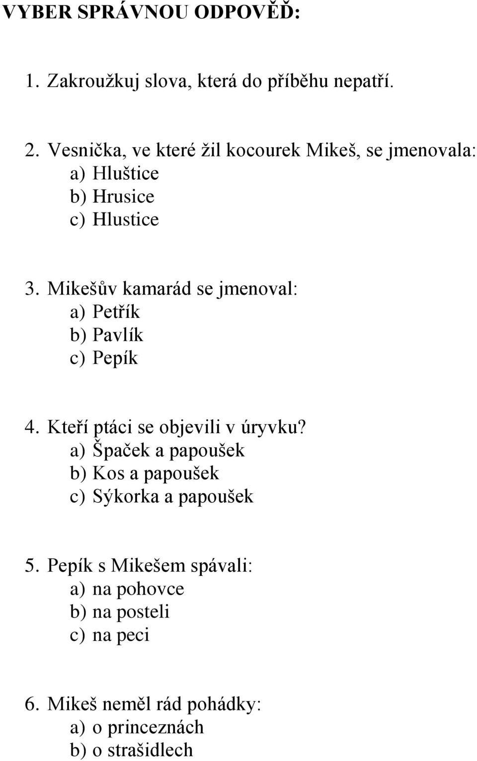 Mikešův kamarád se jmenoval: a) Petřík b) Pavlík c) Pepík 4. Kteří ptáci se objevili v úryvku?