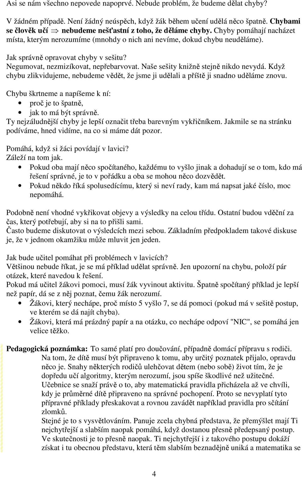 Jak správně opravovat chyby v sešitu? Negumovat, nezmizíkovat, nepřebarvovat. Naše sešity knižně stejně nikdo nevydá.