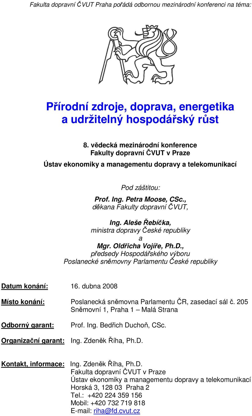 Aleše Řebíčka, ministra dopravy České republiky a Mgr. Oldřicha Vojíře, Ph.D., předsedy Hospodářského výboru Poslanecké sněmovny Parlamentu České republiky Datum konání: 16.