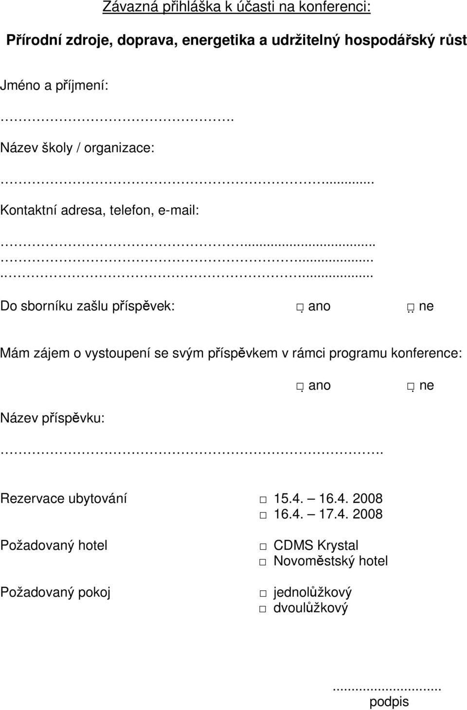 ......... Do sborníku zašlu příspěvek: ano ne Mám zájem o vystoupení se svým příspěvkem v rámci programu konference: ano