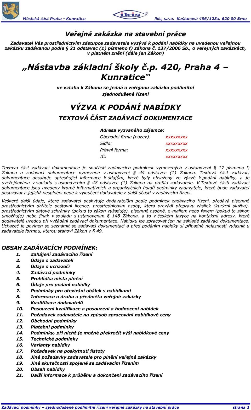 atném znění (dále jen Zákon) Nástavba základní školy č.p.