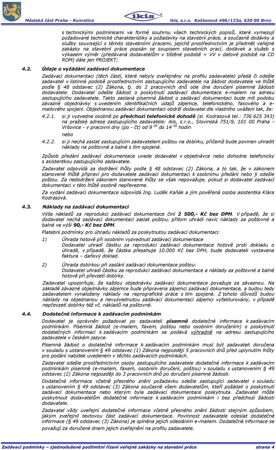 + VV v datové podobě na CD ROM) dále jen PROJEKT; 4.2.