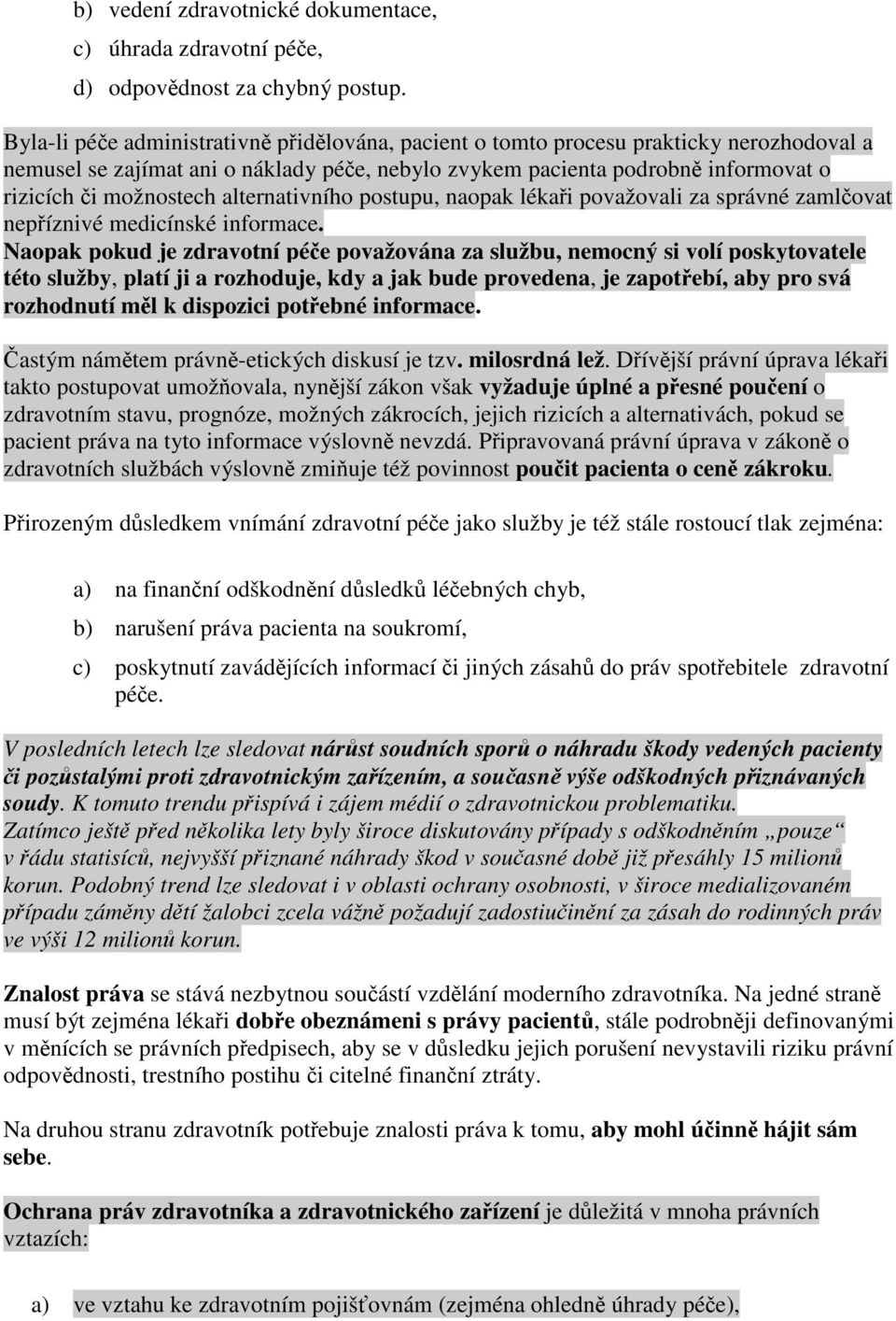 alternativního postupu, naopak lékai považovali za správné zamlovat nepíznivé medicínské informace.