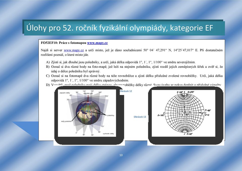 B) Označ si dva různé body na foto-mapě, jež leží na stejném poledníku, zjisti rozdíl jejich zeměpisných šířek a ověř si, že údaj o délce poledníku byl správný.