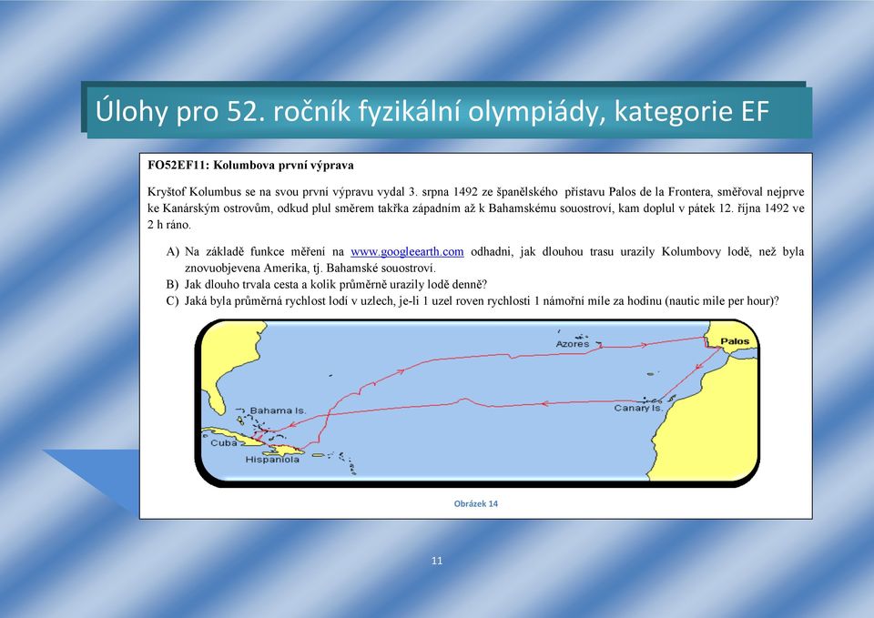 doplul v pátek 12. října 1492 ve 2 h ráno. A) Na základě funkce měření na www.googleearth.