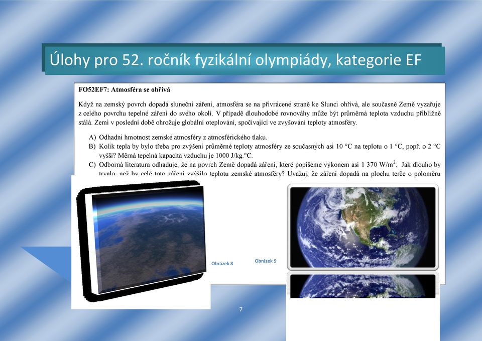 A) Odhadni hmotnost zemské atmosféry z atmosférického tlaku. B) Kolik tepla by bylo třeba pro zvýšení průměrné teploty atmosféry ze současných asi 10 C na teplotu o 1 C, popř. o 2 C vyšší?