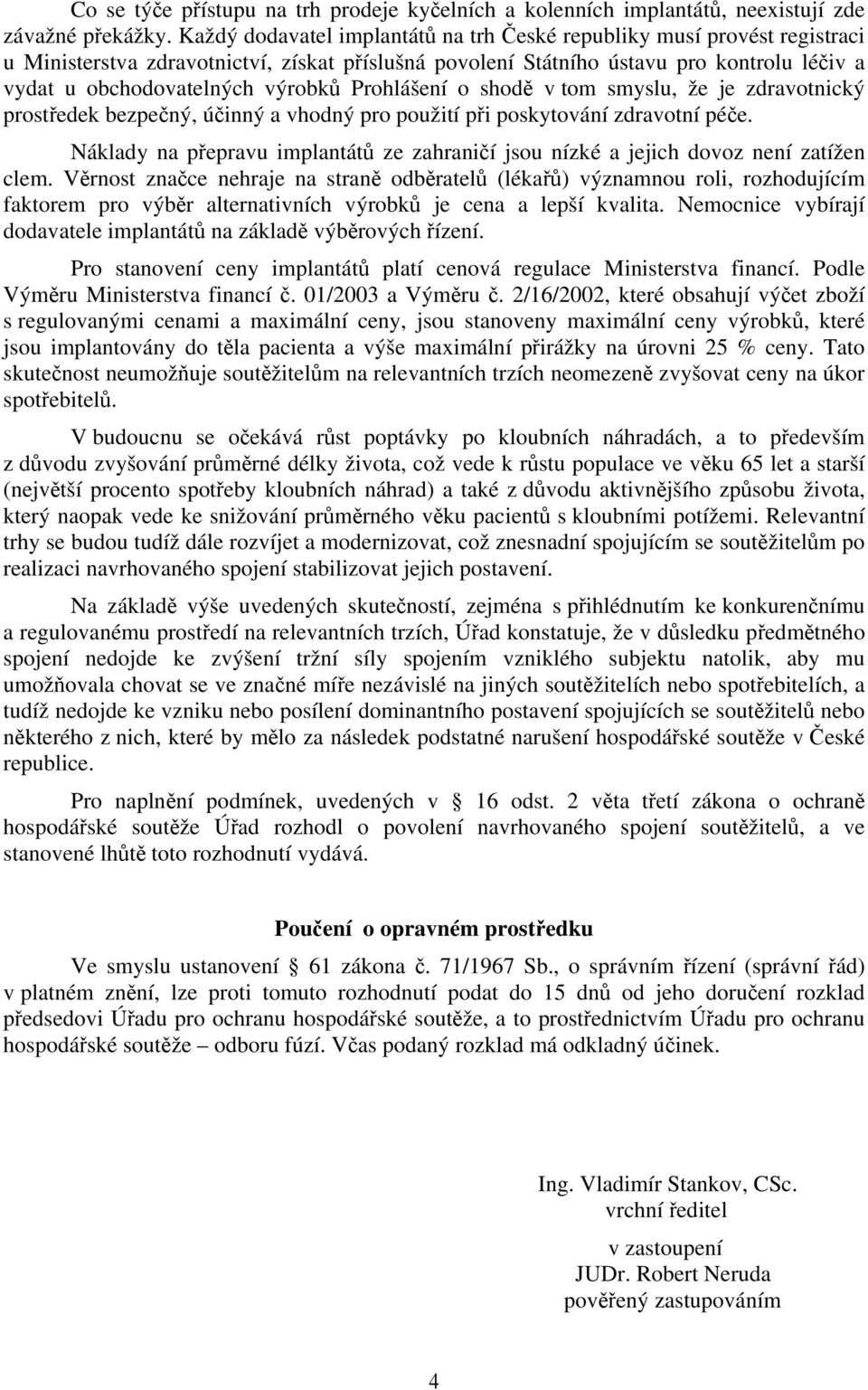 Prohlášení o shodě v tom smyslu, že je zdravotnický prostředek bezpečný, účinný a vhodný pro použití při poskytování zdravotní péče.