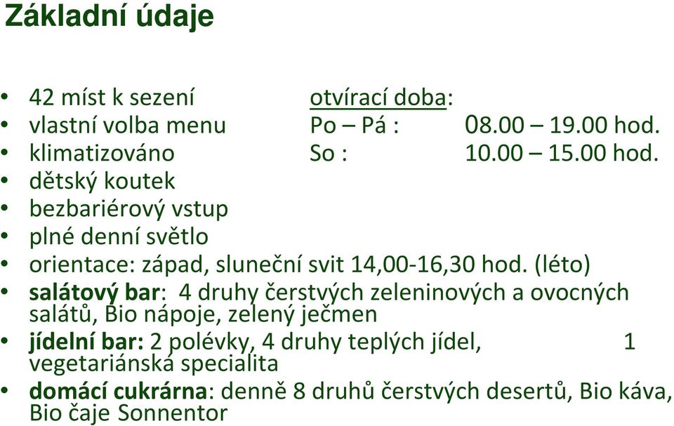 (léto) salátovýbar: 4 druhy čerstvých zeleninových a ovocných salátů, Bio nápoje, zelený ječmen jídelníbar: 2