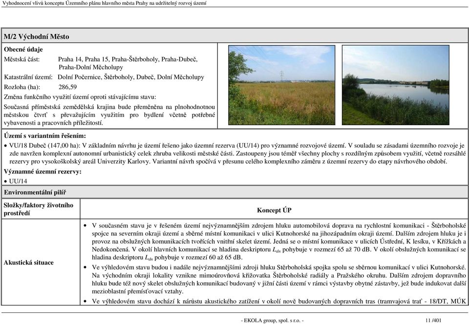 potřebné vybavenosti a pracovních příležitostí. Území s variantním řešením: VU/18 Dubeč (147,00 ha): V základním návrhu je území řešeno jako územní rezerva (UU/14) pro významné rozvojové území.