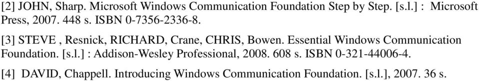 [3] STEVE, Resnick, RICHARD, Crane, CHRIS, Bowen. Essential Windows Communication Foundation.