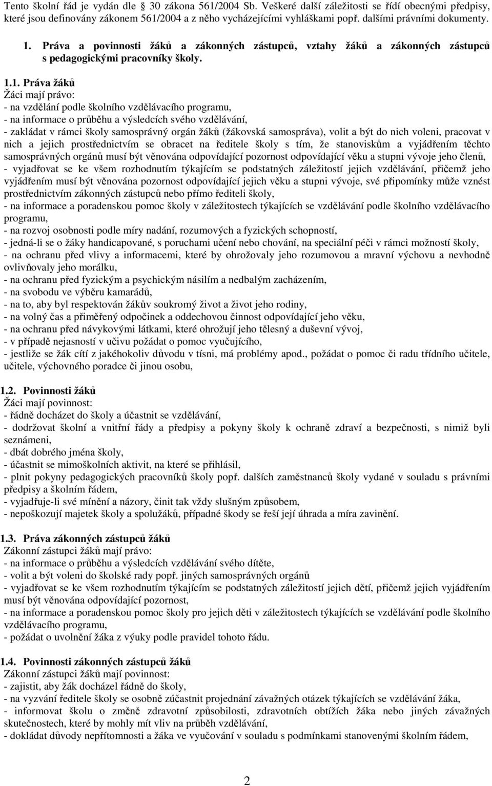 Práva a povinnosti žáků a zákonných zástupců, vztahy žáků a zákonných zástupců s pedagogickými pracovníky školy. 1.