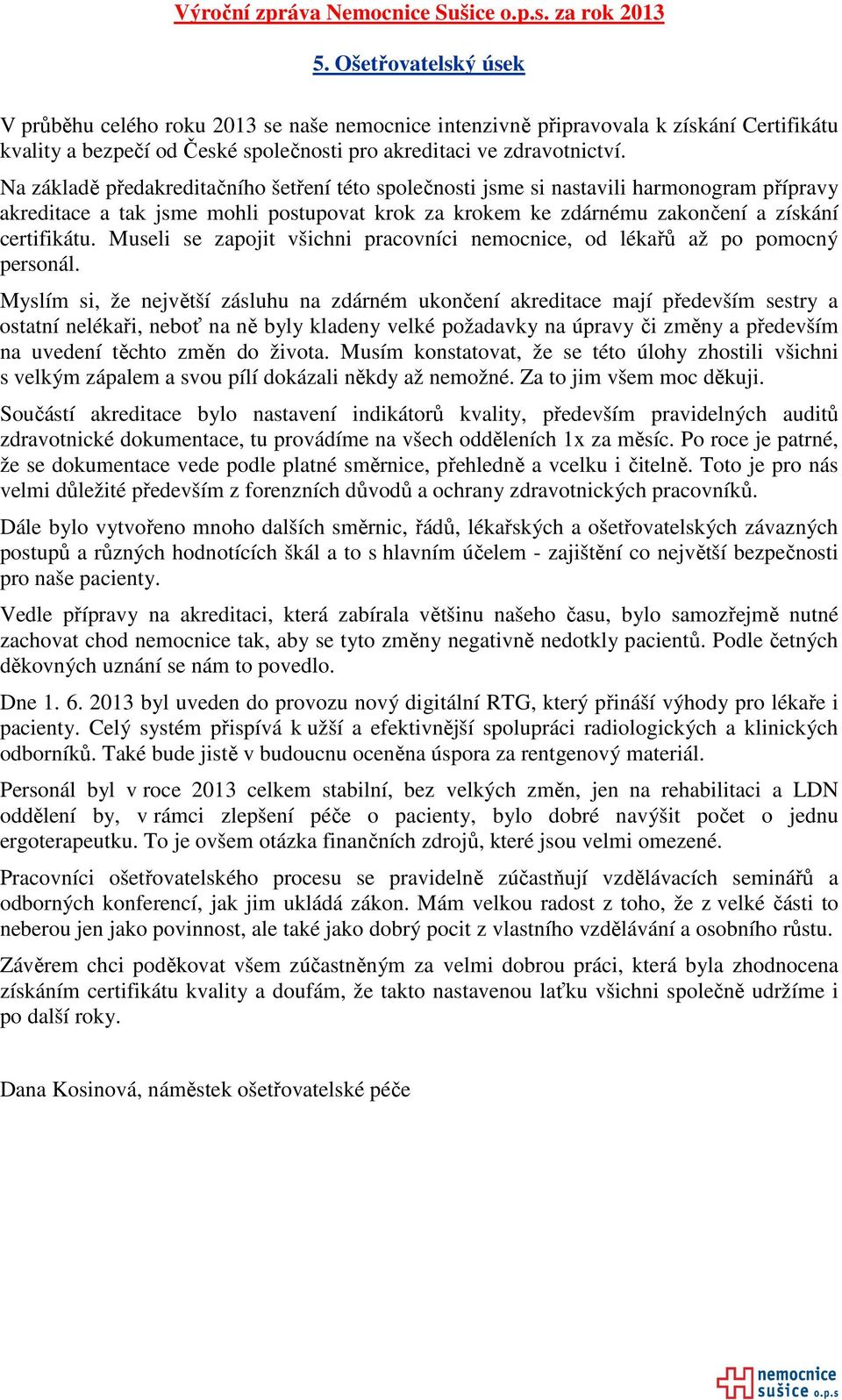 Museli se zapojit všichni pracovníci nemocnice, od lékařů až po pomocný personál.