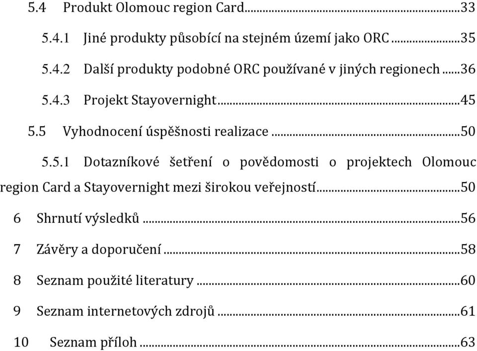 ..50 6 Shrnutí výsledků...56 7 Závěry a doporučení...58 8 Seznam použité literatury...60 9 Seznam internetových zdrojů.