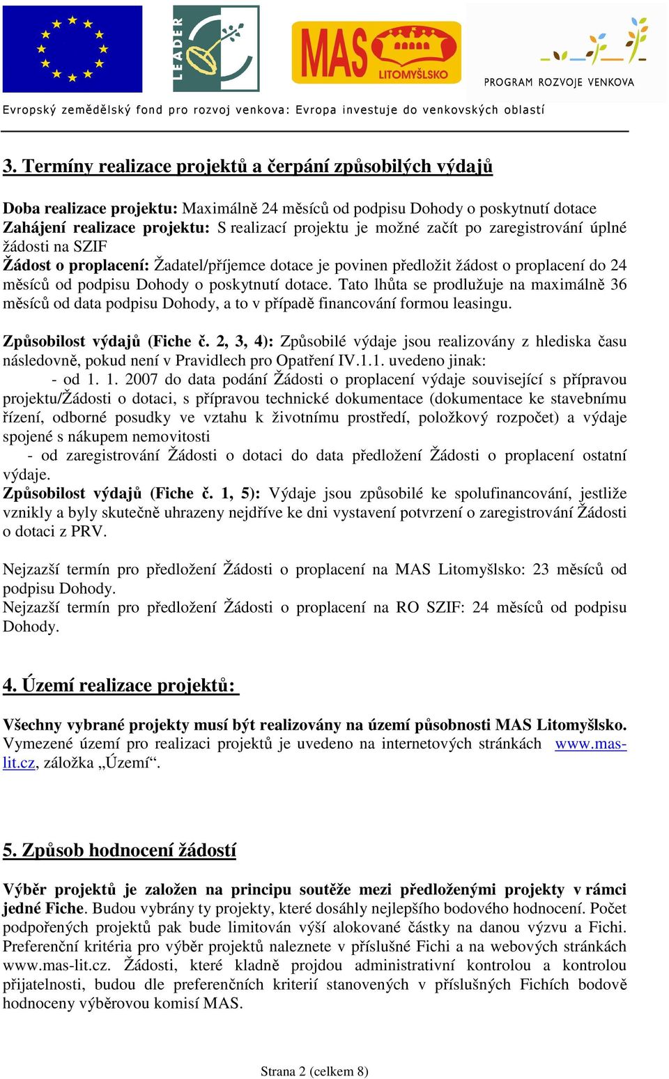 Tato lhůta se prodlužuje na maximálně 36 měsíců od data podpisu Dohody, a to v případě financování formou leasingu. Způsobilost výdajů (Fiche č.